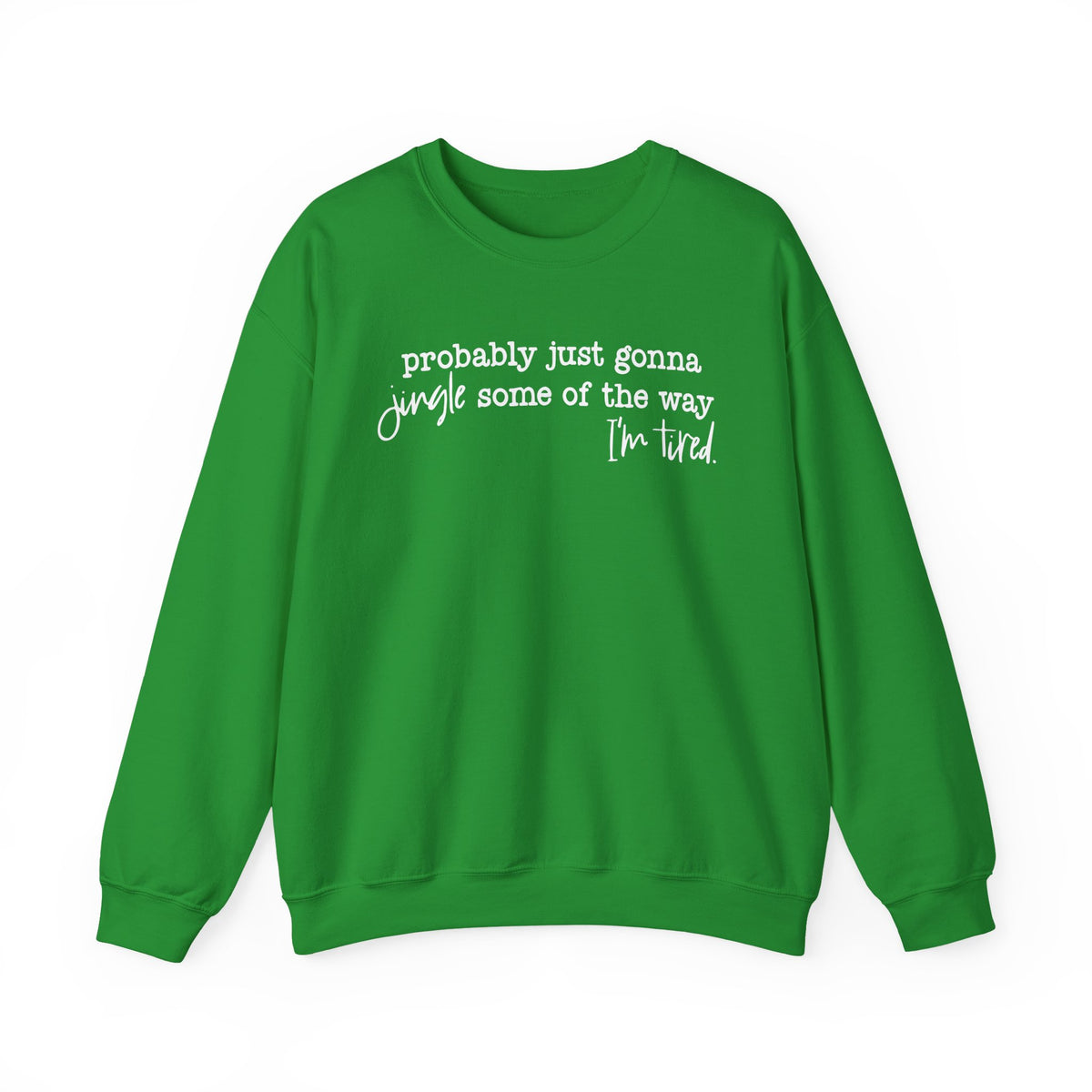 Probably Just Gonna Jingle Some Of The Way I'm Tired – Gildan Heavy Blend | Trendy Men's and Women’s Soft Sweatshirt. Direct to Garment. Printed & Shipped in the USA. Unisex Sizes.