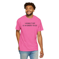 Unable to Quit, Too Legit - Comfort Colors | Trendy Men's and Women's T-Shirt. Direct to Garment. Printed & Shipped in the USA. Unisex Sizes.