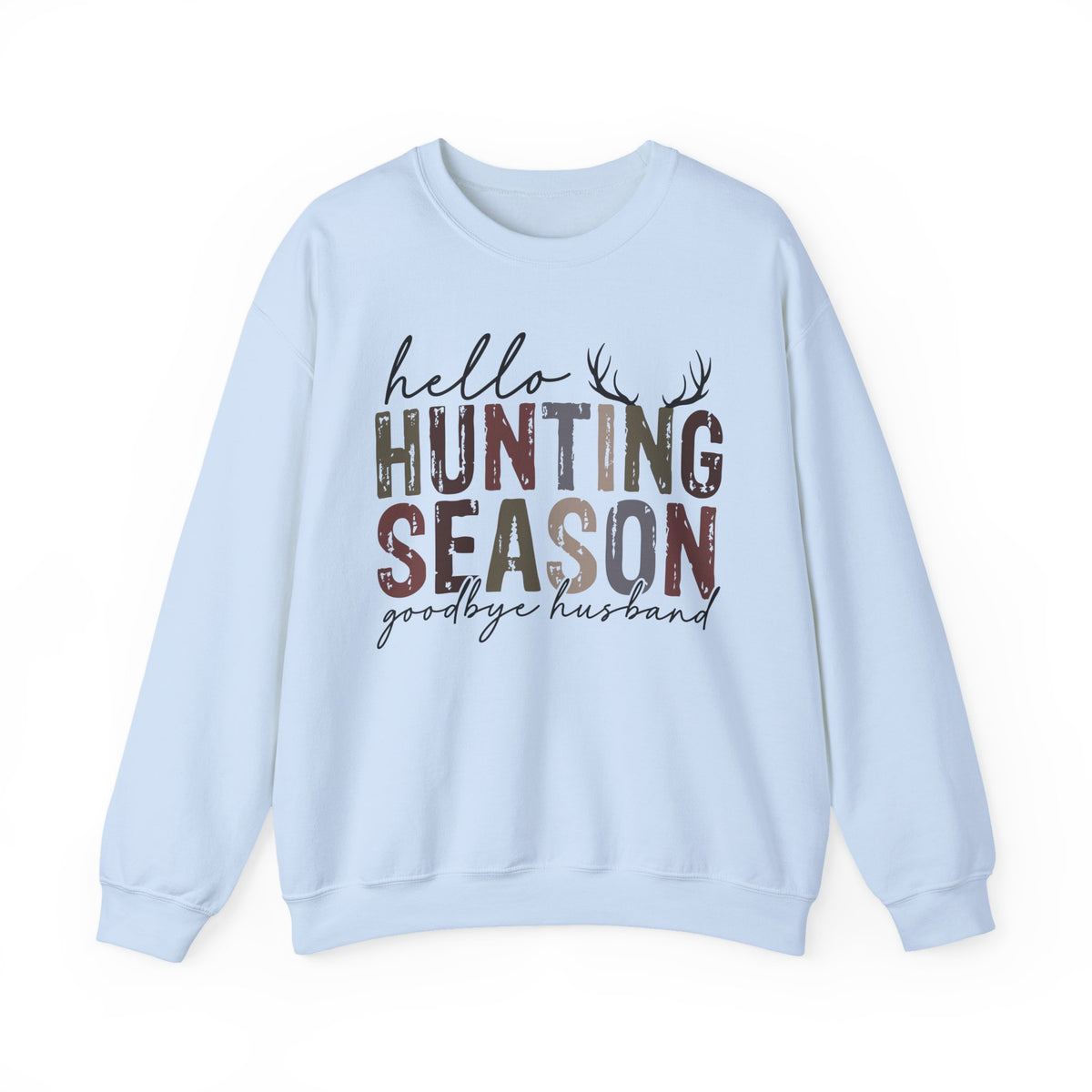 Hello Hunting Season Goodbye Husband Camouflage Wife – Gildan Heavy Blend | Trendy Women’s Soft Sweatshirt. Direct to Garment. Printed & Shipped in the USA. Unisex Sizes.
