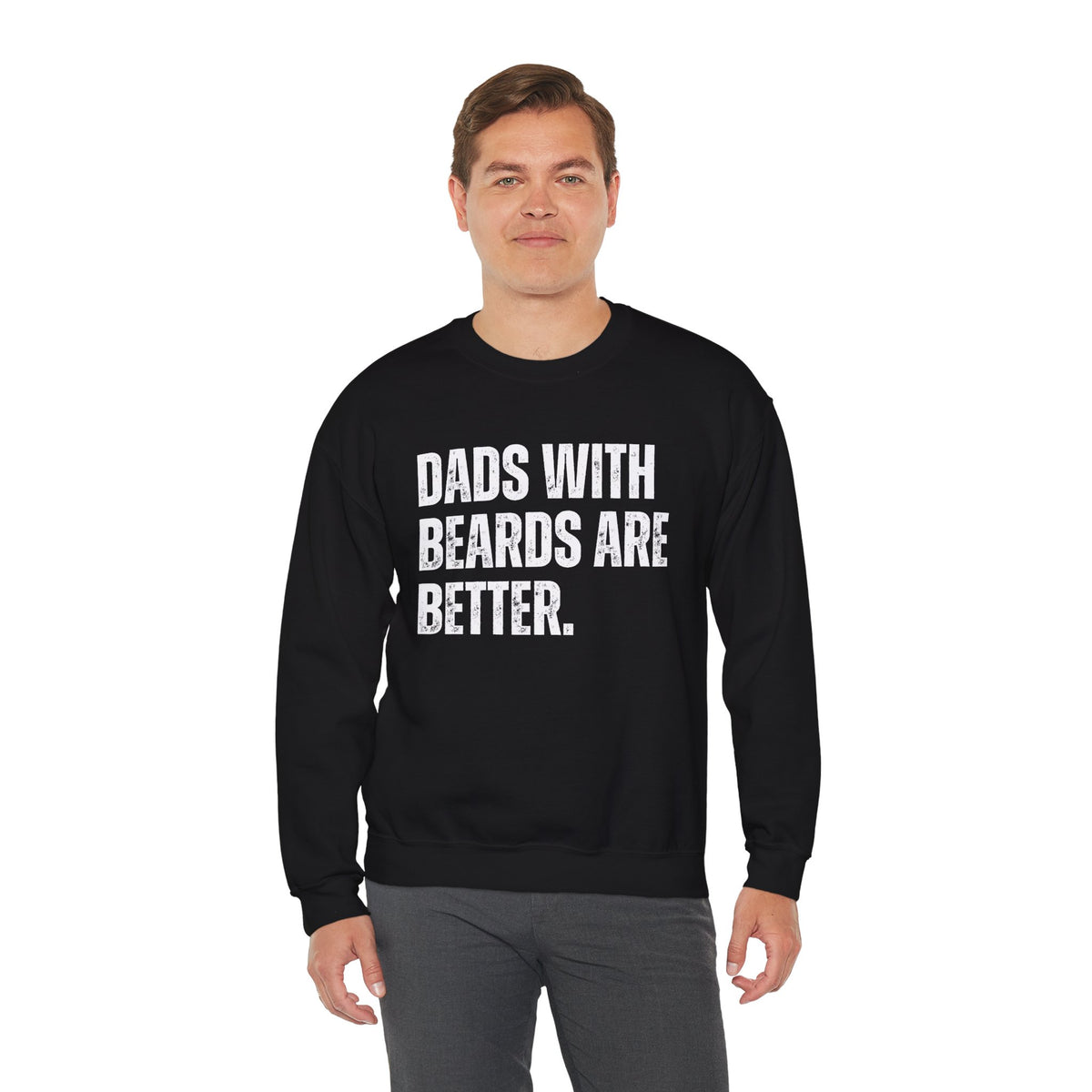 Dads With Beards Are Better - Distressed – Gildan Heavy Blend | Trendy Men's Soft Sweatshirt. Direct to Garment. Printed & Shipped in the USA. Unisex Sizes.