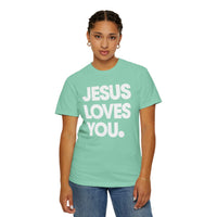 Jesus Loves You - Comfort Colors | Trendy Women's and Men's T-Shirt. Direct to Garment. Printed & Shipped in the USA. Unisex Sizes.