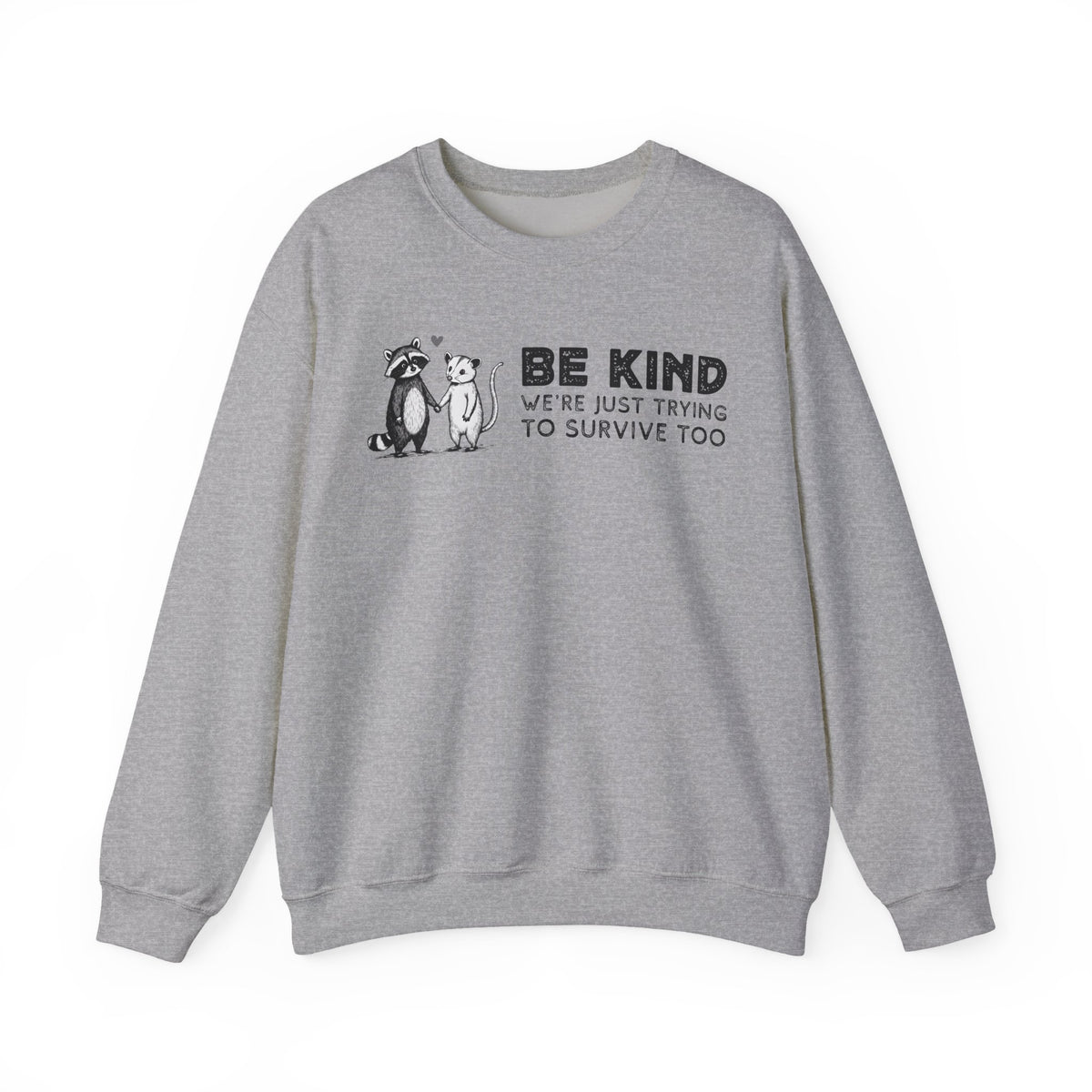 Be Kind. We're Just Trying To Survive Too. Possum. Raccoon. *This Shirt Saves Lives* – Gildan Heavy Blend | Trendy Men's and Women's Soft Sweatshirt. Direct to Garment. Printed & Shipped in the USA. Unisex Sizes.