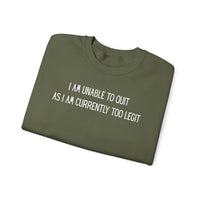 Unable to Quit, Too Legit – Gildan Heavy Blend | Trendy Men's and Women’s Soft Sweatshirt. Direct to Garment. Printed & Shipped in the USA. Unisex Sizes.