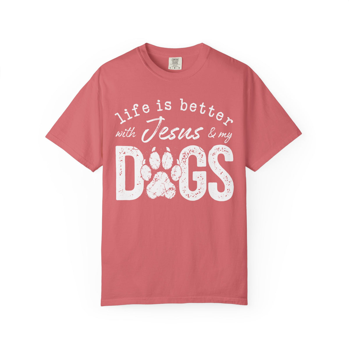 Life is Better With Jesus and My Dogs - Comfort Colors | Trendy Women's and Men's T-Shirt. Direct to Garment. Printed & Shipped in the USA. Unisex Sizes.