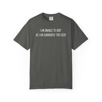 Unable to Quit, Too Legit - Comfort Colors | Trendy Men's and Women's T-Shirt. Direct to Garment. Printed & Shipped in the USA. Unisex Sizes.