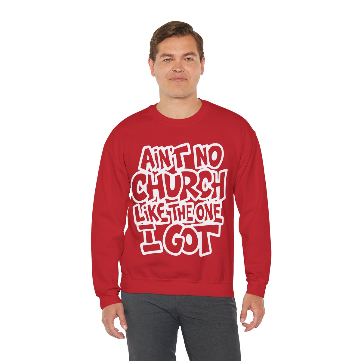 Ain't No Church Like The One I Got – Gildan Heavy Blend | Trendy Women’s and Men's Soft Sweatshirt. Direct to Garment. Printed & Shipped in the USA. Unisex Sizes.