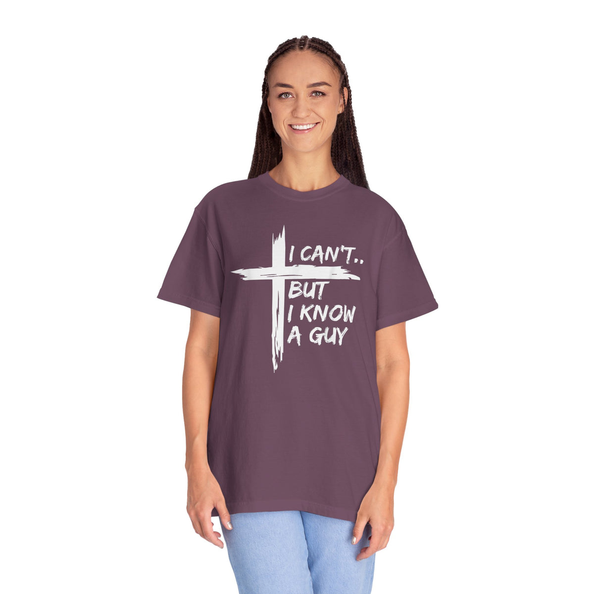I Can't But I Know A Guy, Faith Cross Christian Jesus - Comfort Colors | Trendy Men's and Women's T-Shirt. Direct to Garment. Printed & Shipped in the USA. Unisex Sizes.