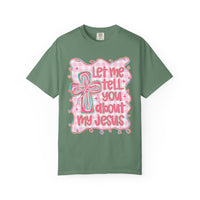 Let Me Tell You About My Jesus, Pink and Green - Comfort Colors | Trendy Women's T-Shirt. Direct to Garment. Printed & Shipped in the USA. Unisex Sizes.