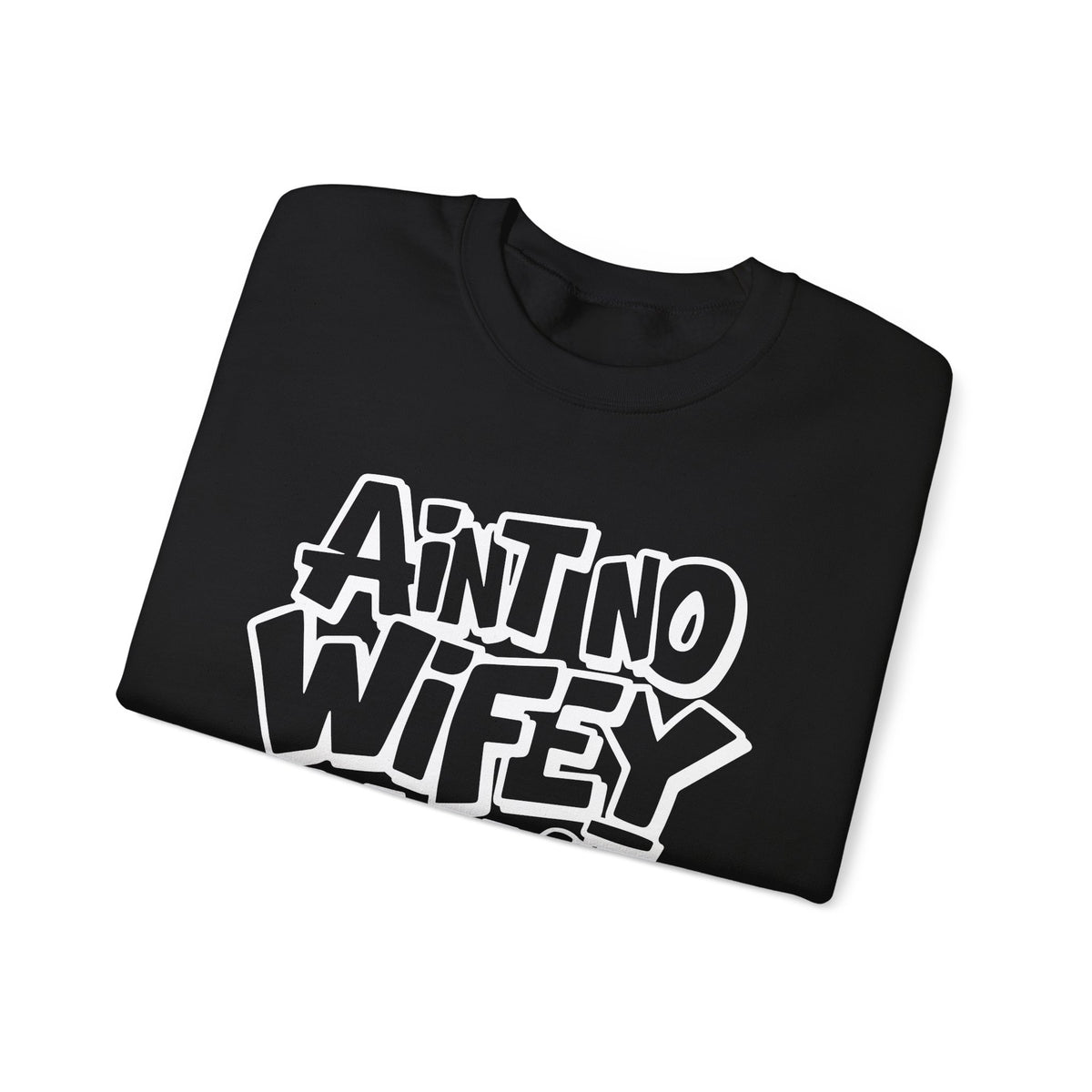 Ain't No Wifey Like The One I Got – Gildan Heavy Blend | Trendy Men's Soft Sweatshirt. Direct to Garment. Printed & Shipped in the USA. Unisex Sizes.
