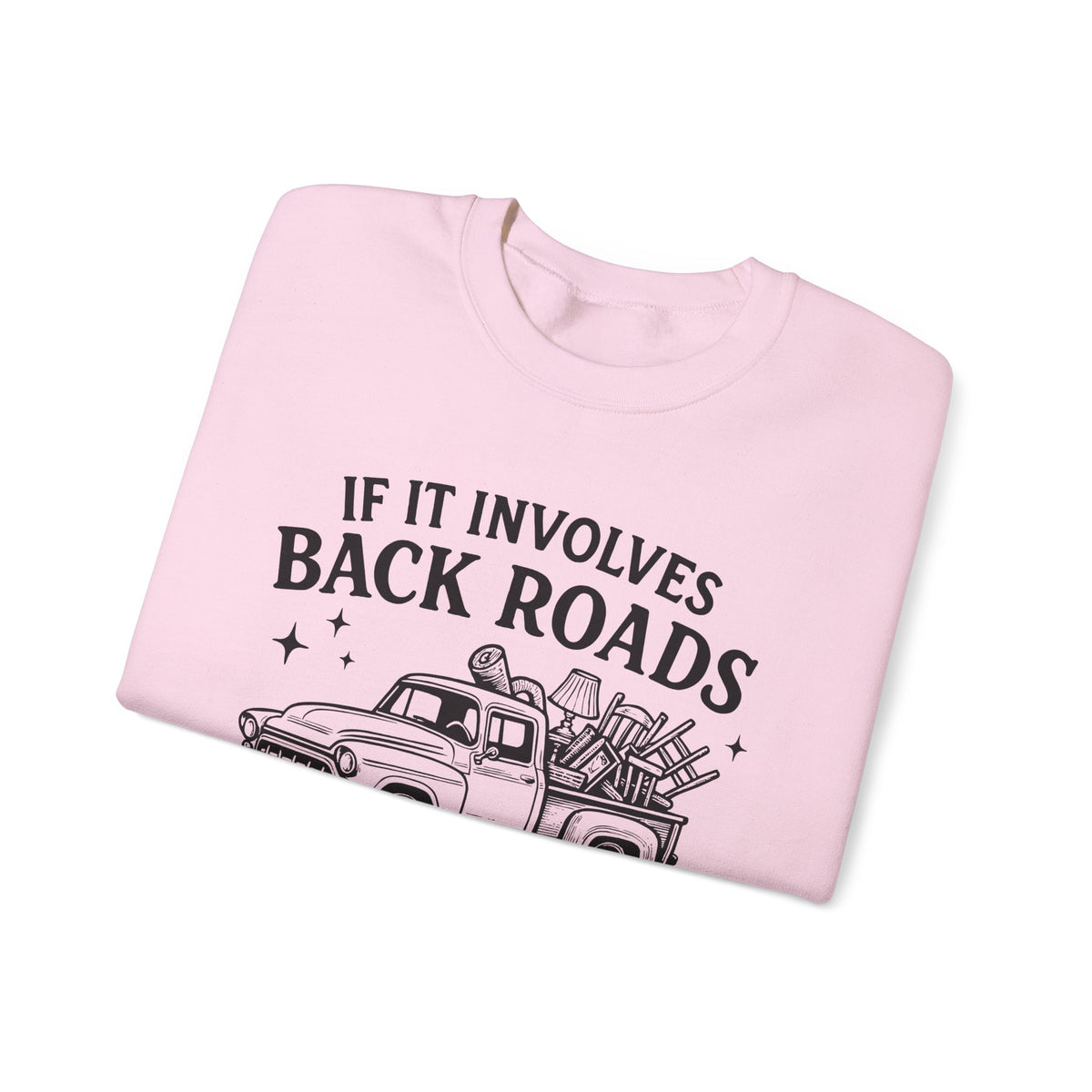 If It Involves Back Roads, Flea Markets and Junkin' Count Me In – Gildan Heavy Blend | Trendy Women’s and Men's Soft Sweatshirt. Direct to Garment. Printed & Shipped in the USA. Unisex Sizes.