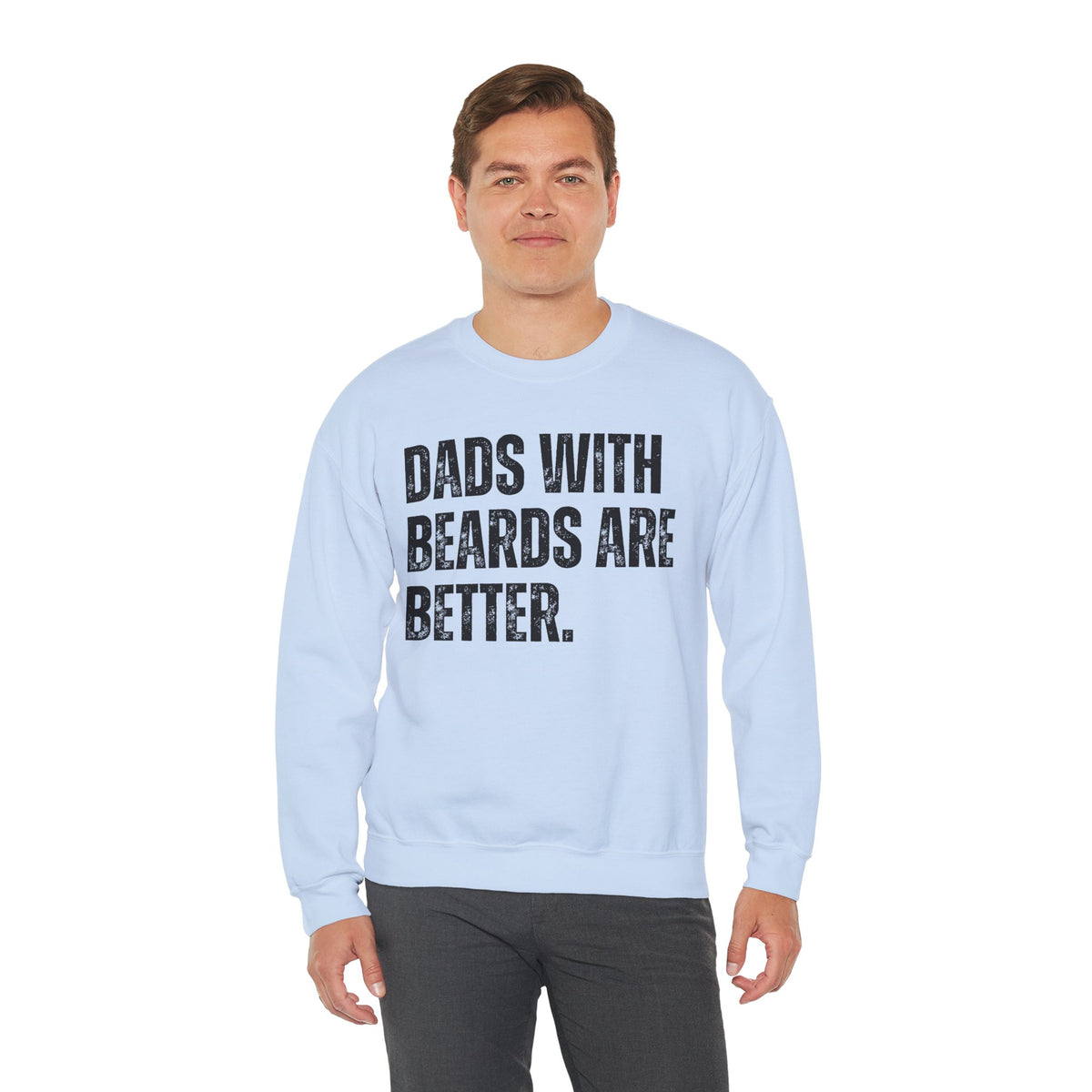 Dads With Beards Are Better - Distressed – Gildan Heavy Blend | Trendy Men's Soft Sweatshirt. Direct to Garment. Printed & Shipped in the USA. Unisex Sizes.