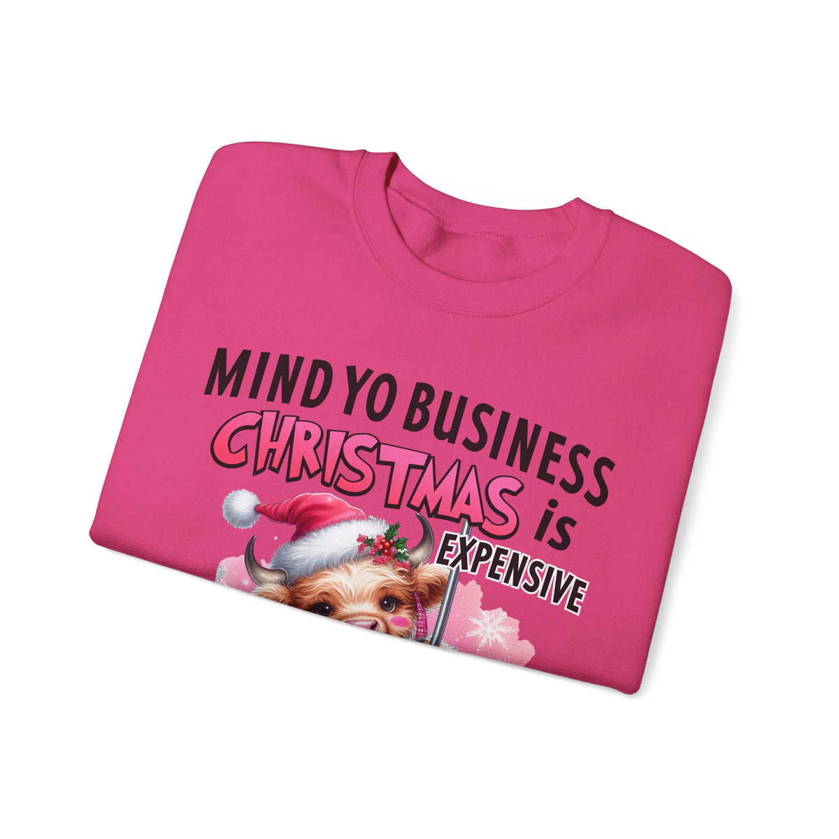 Highland Cow Mind Yo Business Christmas is Expensive – Gildan Heavy Blend | Trendy Women’s Soft Sweatshirt. Direct to Garment. Printed & Shipped in the USA. Unisex Sizes.