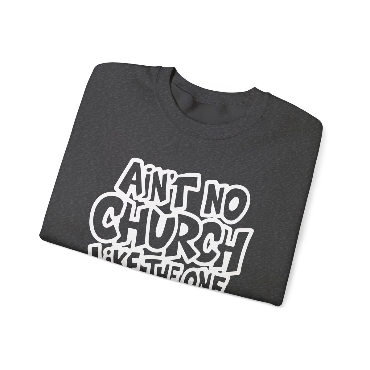 Ain't No Church Like The One I Got – Gildan Heavy Blend | Trendy Women’s and Men's Soft Sweatshirt. Direct to Garment. Printed & Shipped in the USA. Unisex Sizes.