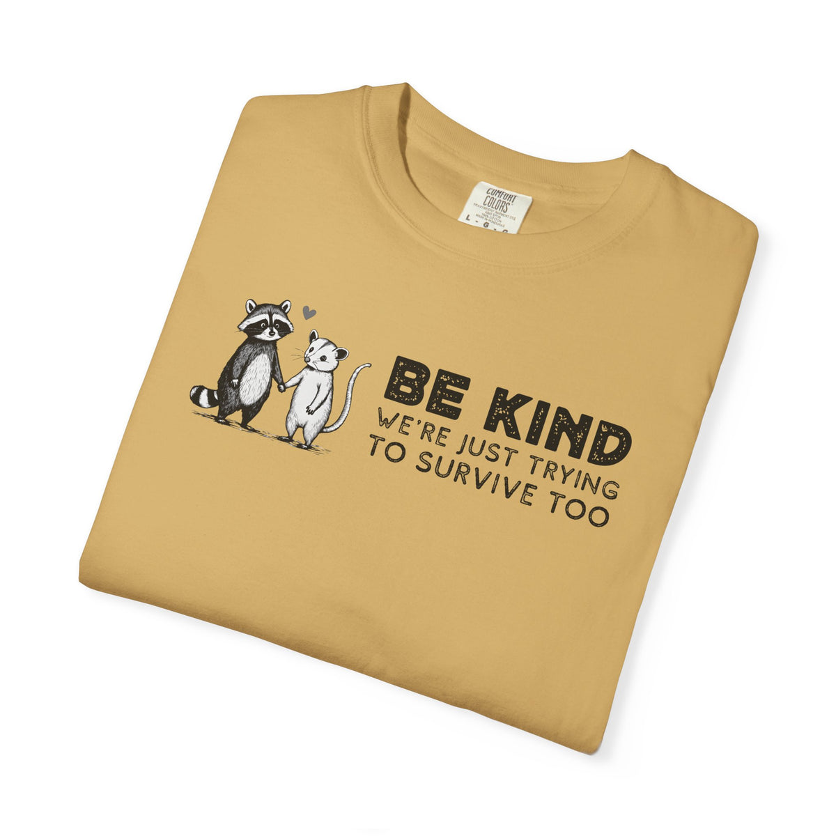 Be Kind We're Just Trying To Survive Too - Possum Raccoon *This Shirt Saves Lives* - Comfort Colors | Trendy Unisex T-Shirt. Direct to Garment. Printed & Shipped in the USA. Unisex Sizes.
