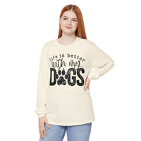 Life Is Better With My Dogs, Distressed - Comfort Colors | Trendy Women's and Men's Long Sleeve T-Shirt. Direct to Garment. Printed & Shipped in the USA. Unisex Sizes.
