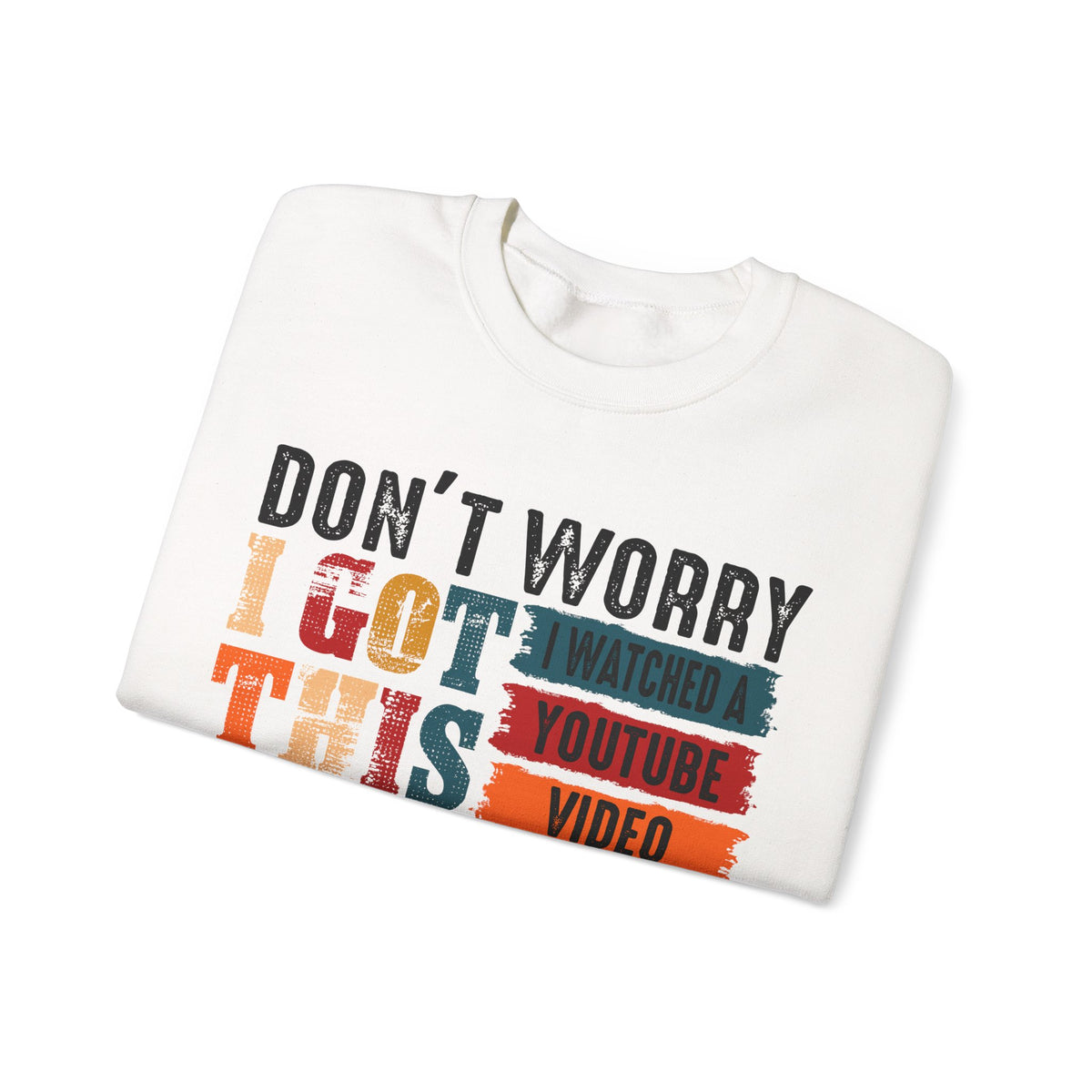 Don't Worry I Got This I Watched A YouTube Video – Gildan Heavy Blend | Trendy Men's and Women’s Soft Sweatshirt. Direct to Garment. Printed & Shipped in the USA. Unisex Sizes.