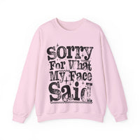 Sorry For What My Face Said - Distressed – Gildan Heavy Blend | Trendy Women’s Soft Sweatshirt. Direct to Garment. Printed & Shipped in the USA. Unisex Sizes.