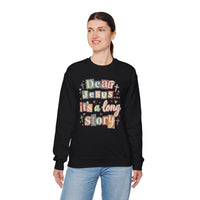 Dear Jesus, Long Story – Gildan Heavy Blend | Trendy Women’s Soft Sweatshirt. Direct to Garment. Printed & Shipped in the USA. Unisex Sizes.