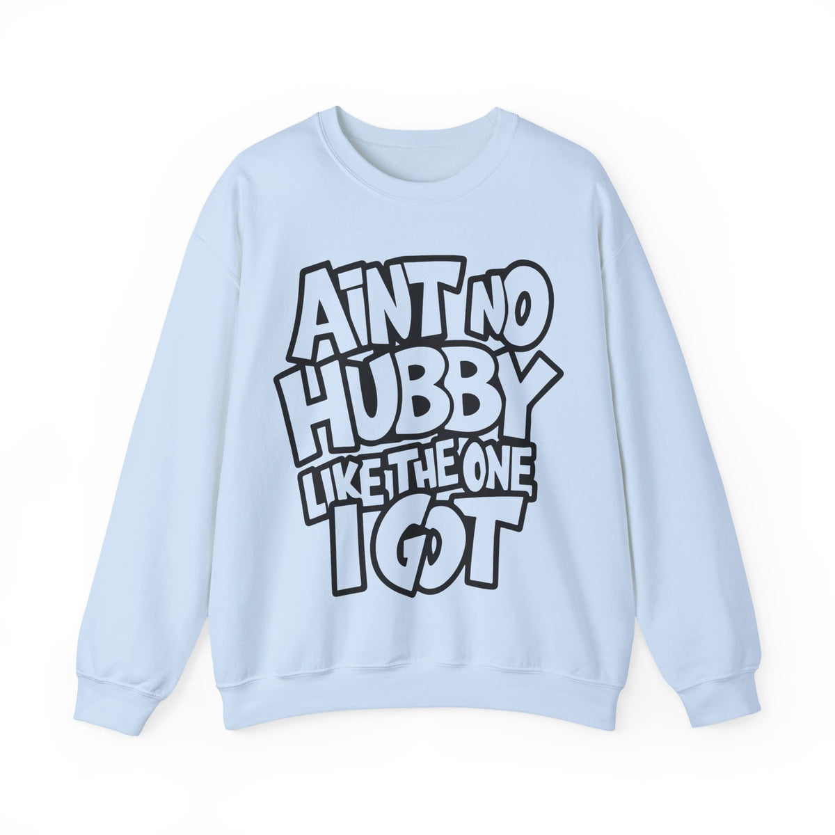 Ain't No Hubby Like The One I Got – Gildan Heavy Blend | Trendy Women’s Soft Sweatshirt. Direct to Garment. Printed & Shipped in the USA. Unisex Sizes.