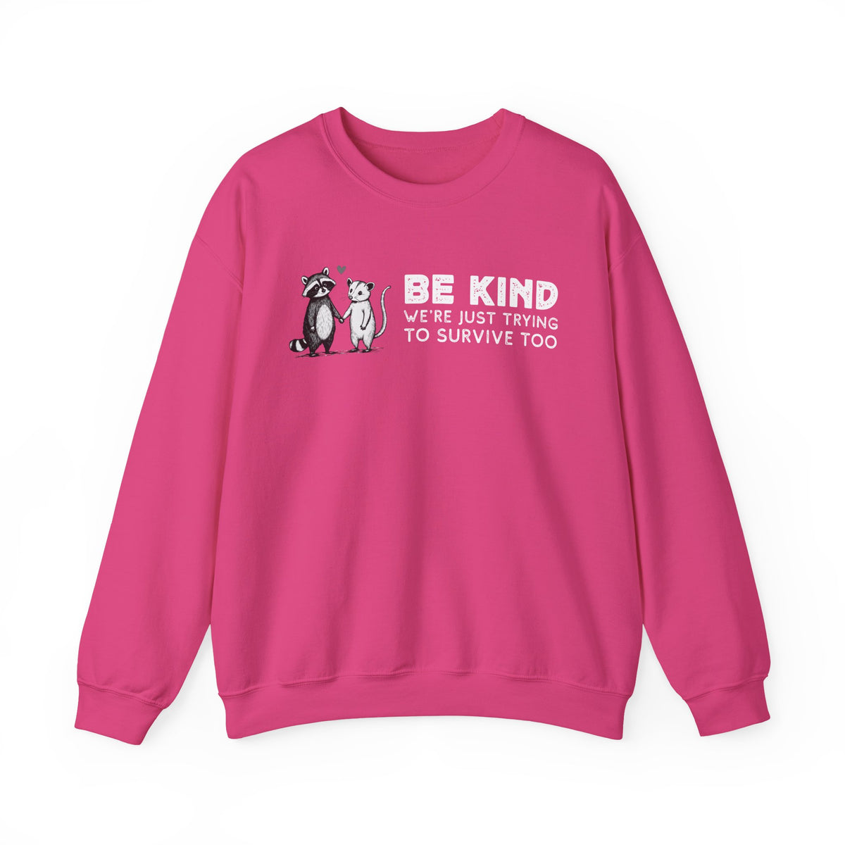 Be Kind. We're Just Trying To Survive Too. Possum. Raccoon. *This Shirt Saves Lives* – Gildan Heavy Blend | Trendy Men's and Women's Soft Sweatshirt. Direct to Garment. Printed & Shipped in the USA. Unisex Sizes.
