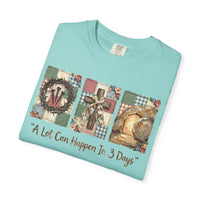 A Lot Can Happen in 3 Days - He Is Risen - Comfort Colors | Trendy Women's T-Shirt. Direct to Garment. Printed & Shipped in the USA. Unisex Sizes.