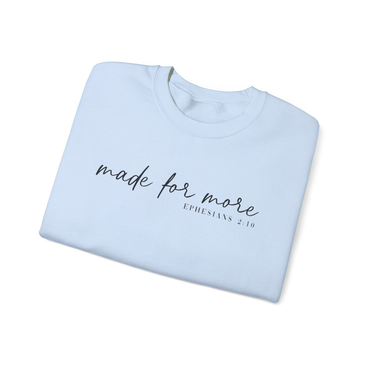 Made For More, Ephesians 2:10 – Gildan Heavy Blend | Trendy Women’s and Men's Soft Sweatshirt. Direct to Garment. Printed & Shipped in the USA. Unisex Sizes.