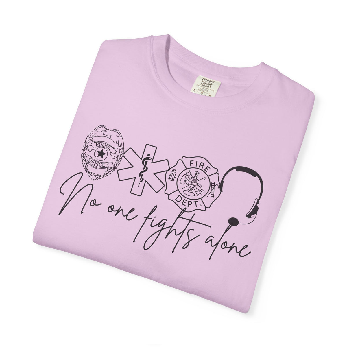 No One Fights Alone, Heroes - Comfort Colors | Trendy Women's and Men's T-Shirt. Direct to Garment. Printed & Shipped in the USA. Unisex Sizes.