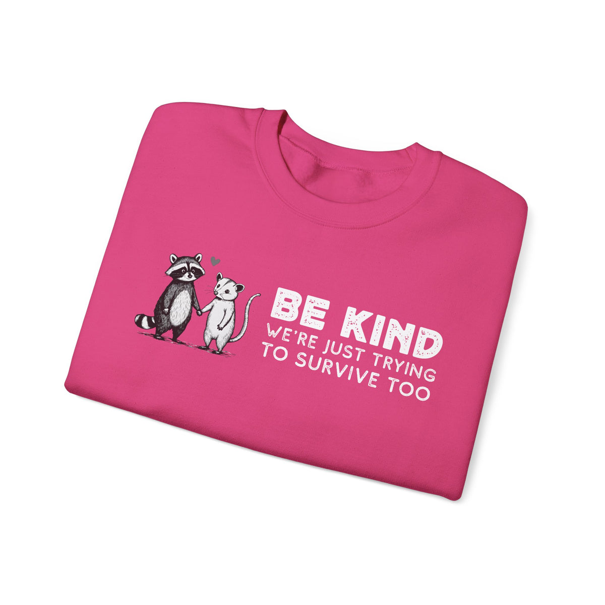 Be Kind. We're Just Trying To Survive Too. Possum. Raccoon. *This Shirt Saves Lives* – Gildan Heavy Blend | Trendy Men's and Women's Soft Sweatshirt. Direct to Garment. Printed & Shipped in the USA. Unisex Sizes.