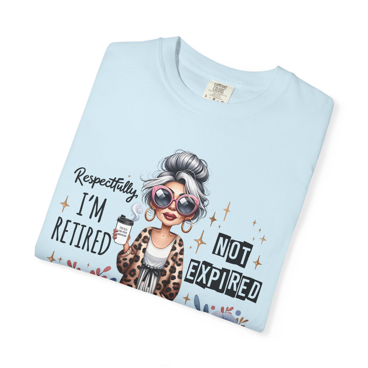 Retired Not Expired, Leopard Funny Grandma - Comfort Colors | Trendy Women's T-Shirt. Direct to Garment. Printed & Shipped in the USA. Unisex Sizes.