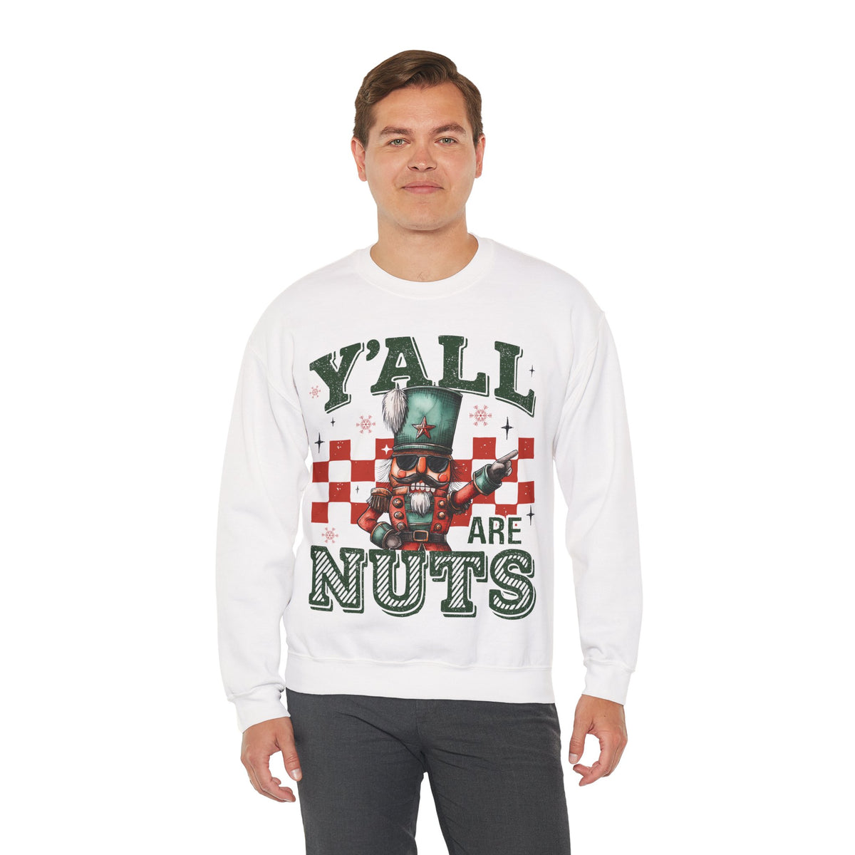 Y'all Are Nuts Nutcracker – Gildan Heavy Blend | Trendy Women’s and Men's Soft Sweatshirt. Direct to Garment. Printed & Shipped in the USA. Unisex Sizes.