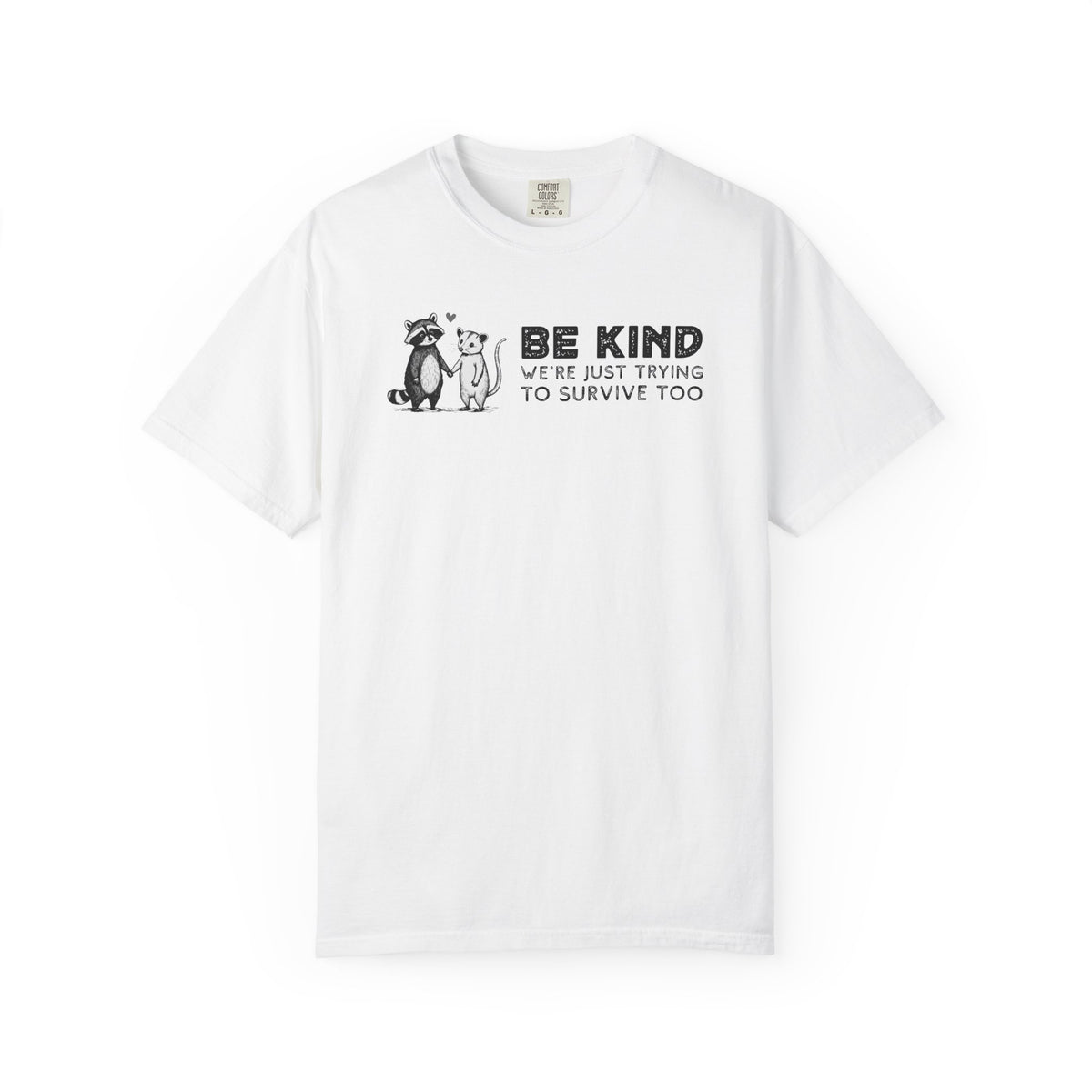 Be Kind We're Just Trying To Survive Too - Possum Raccoon *This Shirt Saves Lives* - Comfort Colors | Trendy Unisex T-Shirt. Direct to Garment. Printed & Shipped in the USA. Unisex Sizes.