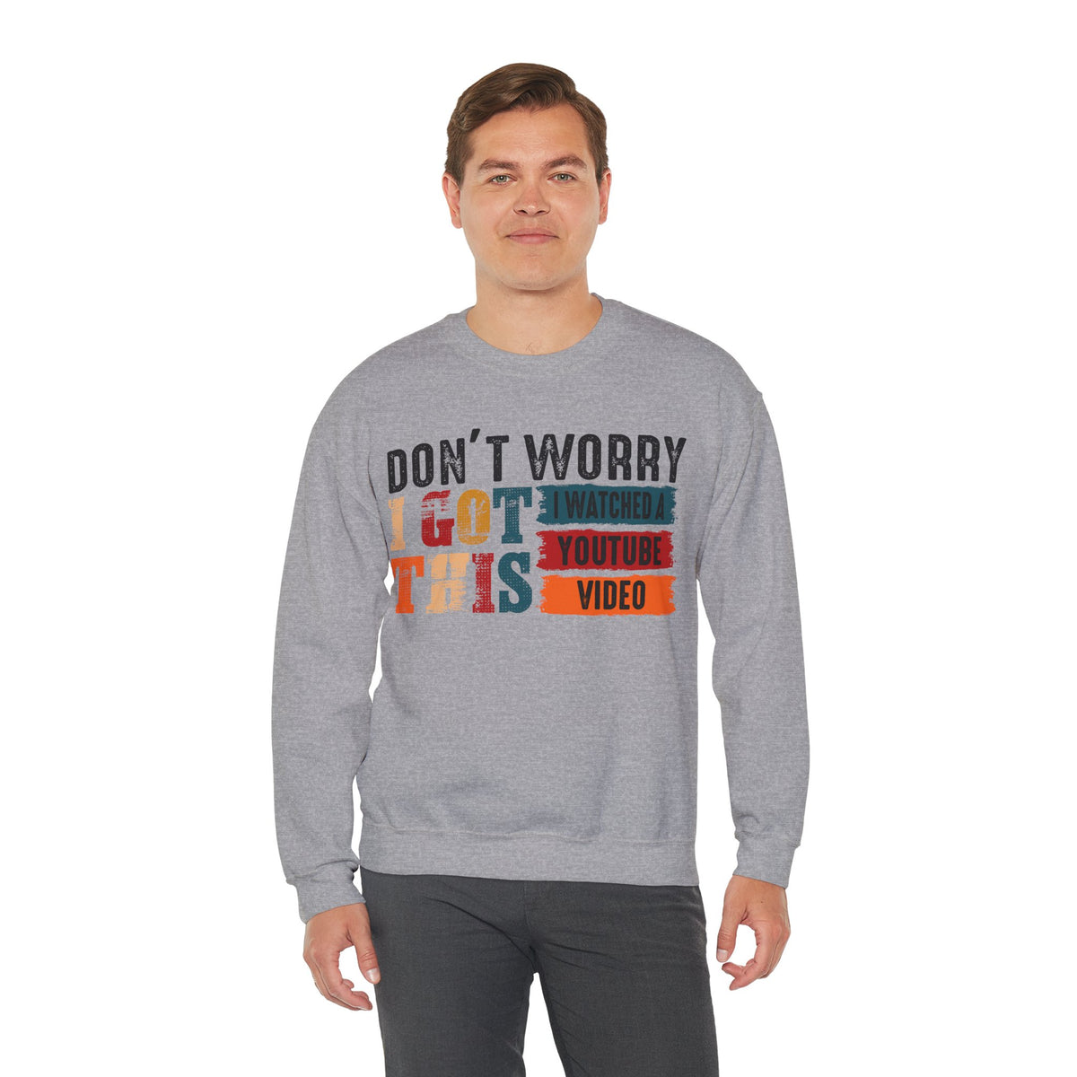 Don't Worry I Got This I Watched A YouTube Video – Gildan Heavy Blend | Trendy Men's and Women’s Soft Sweatshirt. Direct to Garment. Printed & Shipped in the USA. Unisex Sizes.