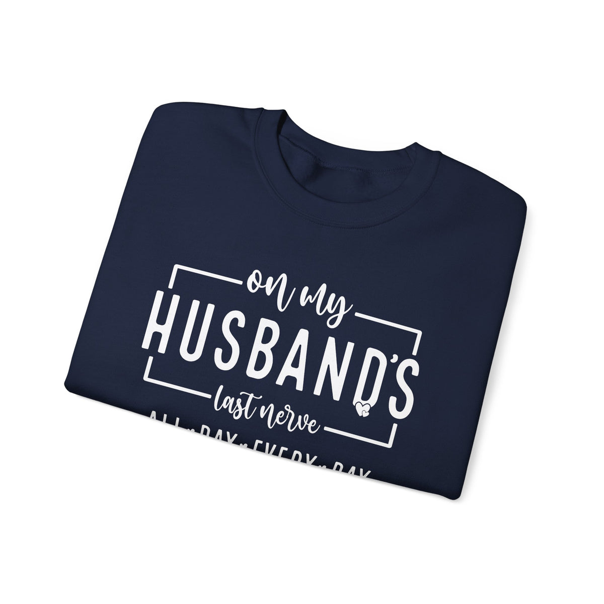 On My Husband's Last Nerve – Gildan Heavy Blend | Trendy Women’s Soft Sweatshirt. Direct to Garment. Printed & Shipped in the USA. Unisex Sizes.