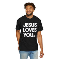 Jesus Loves You - Comfort Colors | Trendy Women's and Men's T-Shirt. Direct to Garment. Printed & Shipped in the USA. Unisex Sizes.