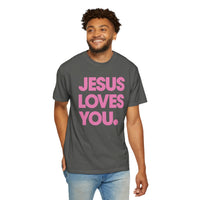 Jesus Loves You - Comfort Colors | Trendy Women's and Men's T-Shirt. Direct to Garment. Printed & Shipped in the USA. Unisex Sizes.