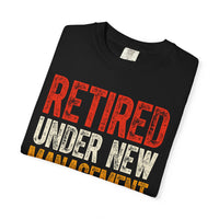 Retired: Under New Management, See Grandkids - Comfort Colors | Trendy Men's and Women's T-Shirt. Direct to Garment. Printed & Shipped in the USA. Unisex Sizes.
