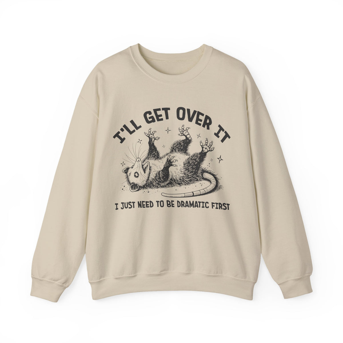 I'll Get Over It, Dramatic Possum – Gildan Heavy Blend | Trendy Women’s and Men's Soft Sweatshirt. Direct to Garment. Printed & Shipped in the USA. Unisex Sizes.