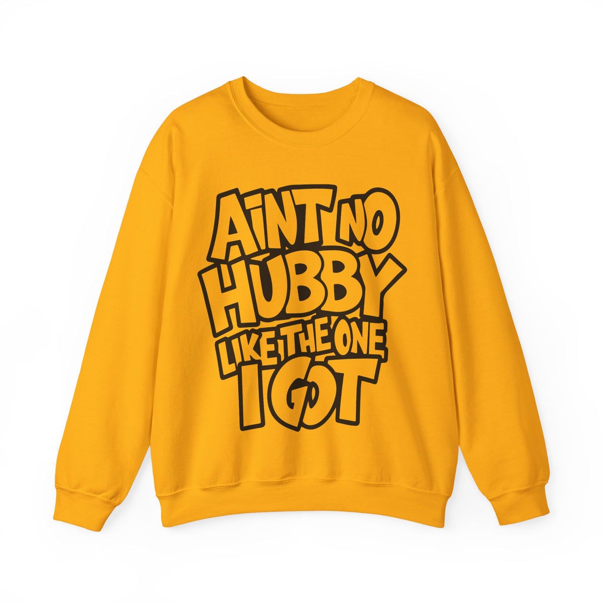 Ain't No Hubby Like The One I Got – Gildan Heavy Blend | Trendy Women’s Soft Sweatshirt. Direct to Garment. Printed & Shipped in the USA. Unisex Sizes.