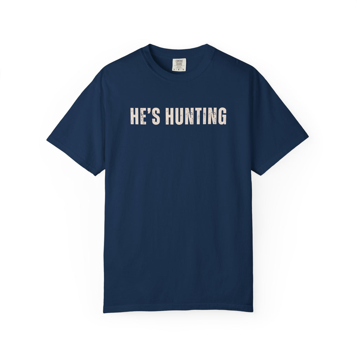 He's Hunting - Distressed - Comfort Colors | Trendy Women's T-Shirt. Direct to Garment. Printed & Shipped in the USA. Unisex Sizes.