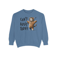 Can’t Adult Today, Cat - Comfort Colors | Trendy Women's and Men's Sweatshirt. Direct to Garment. Printed & Shipped in the USA. Unisex Sizes.