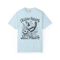 Chicken Raising and Jesus Praising - Comfort Colors | Trendy Men's and Women's T-Shirt. Direct to Garment. Printed & Shipped in the USA. Unisex Sizes.