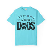 Life is Better With Jesus and My Dogs - Comfort Colors | Trendy Women's and Men's T-Shirt. Direct to Garment. Printed & Shipped in the USA. Unisex Sizes.