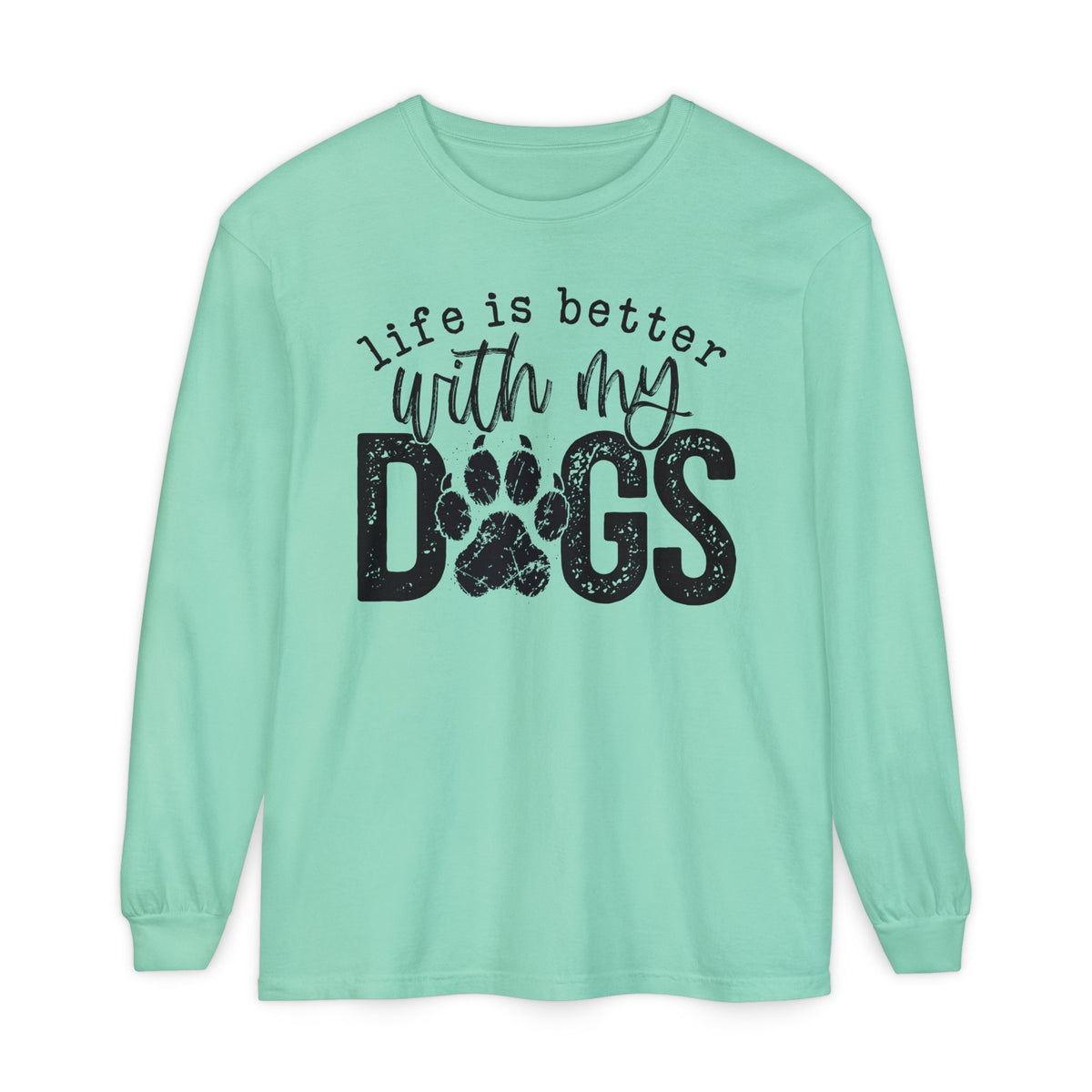 Life Is Better With My Dogs, Distressed - Comfort Colors | Trendy Women's and Men's Long Sleeve T-Shirt. Direct to Garment. Printed & Shipped in the USA. Unisex Sizes.