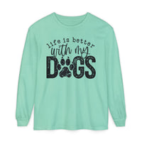 Life Is Better With My Dogs, Distressed - Comfort Colors | Trendy Women's and Men's Long Sleeve T-Shirt. Direct to Garment. Printed & Shipped in the USA. Unisex Sizes.