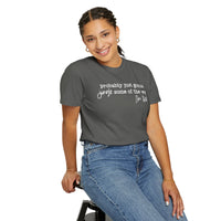 Probably Just Gonna Jingle Some Of The Way I'm Tired - Comfort Colors | Trendy Women's and Men's T-Shirt. Direct to Garment. Printed & Shipped in the USA. Unisex Sizes.