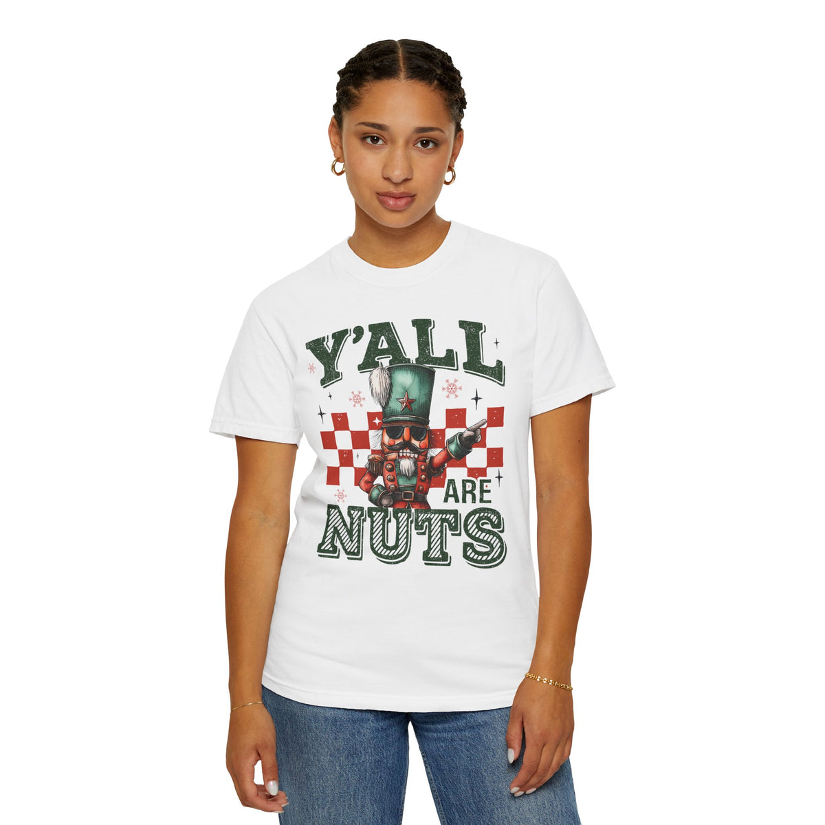 Y'all Are Nuts Nutcracker - Comfort Colors | Trendy Women's and Men's T-Shirt. Direct to Garment. Printed & Shipped in the USA. Unisex Sizes.