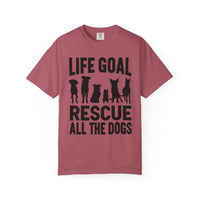 Life Goal Rescue All The Dogs - Comfort Colors | Trendy Unisex T-Shirt. Direct to Garment. Printed & Shipped in the USA. Unisex Sizes.