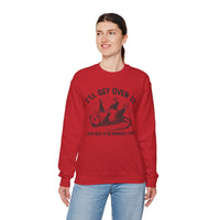 I'll Get Over It, Dramatic Possum – Gildan Heavy Blend | Trendy Women’s and Men's Soft Sweatshirt. Direct to Garment. Printed & Shipped in the USA. Unisex Sizes.