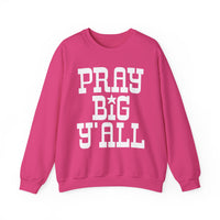 Pray Big Y'all – Gildan Heavy Blend | Trendy Women’s and Men's Soft Sweatshirt. Direct to Garment. Printed & Shipped in the USA. Unisex Sizes.