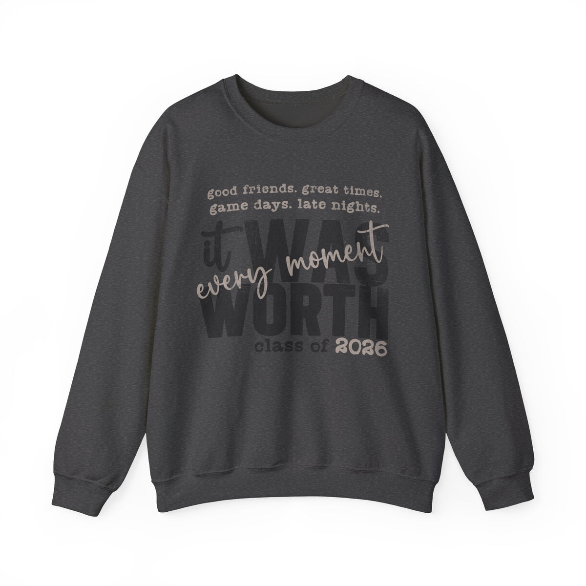 It Was Worth Every Moment | Class of 2026, Graduation – Gildan Heavy Blend | Trendy Women’s and Men's Soft Sweatshirt. Direct to Garment. Printed & Shipped in the USA. Unisex Sizes.